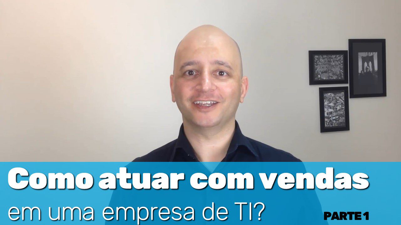COMO ATUAR COM VENDAS EM UMA EMPRESA DE TI